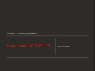 Investment & Asset Management Project
Diciembre 2014Benchmark WEBSITES
 