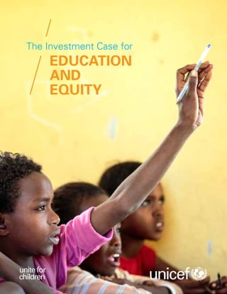 introductionThe Investment Case Education and Equity 	 summary
Education
and
Equity
The Investment Case for
unitefor
children
 