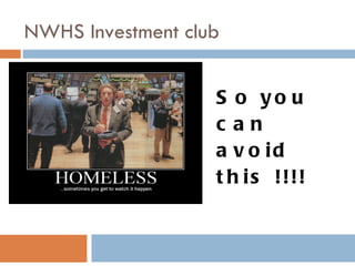 NWHS Investment club So you can avoid this !!!! 