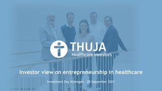 Investor view on entrepreneurship in healthcare
Investment Day Nijmegen - 28 September 2021
1
 