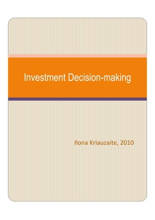 Investment Decision-making




            Ilona Kriauzaite, 2010
 