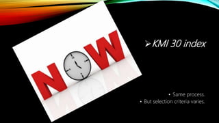 KMI 30 index
• Same process.
• But selection criteria varies.
 