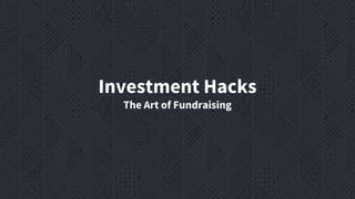 Investment Hacks
The Art of Fundraising
 