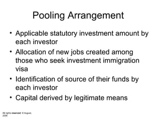 Pooling Arrangement  Applicable statutory investment amount by each investor Allocation of new jobs created among those who seek investment immigration visa Identification of source of their funds by each investor Capital derived by legitimate means  