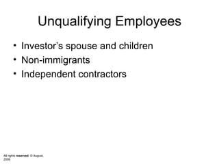 Unqualifying Employees Investor’s spouse and children Non-immigrants Independent contractors 