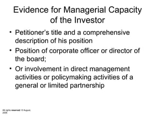 Evidence for Managerial Capacity of the Investor Petitioner’s title and a comprehensive description of his position Position of corporate officer or director of the board; Or involvement in direct management activities or policymaking activities of a general or limited partnership 