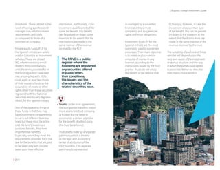 | 194 195 |
| Bogota's Foreign Investment Guide
thresholds. These, added to the
need of having a professional
manager may entail increased
requirements and costs
as compared to those of a
commercial company.
Private equity funds (FCP for
the Spanish initials) are widely
used in Colombia as investment
vehicles. These are closed
FIC, where investors cannot
redeem their contributions
until the terms provided for in
the fund regulation have been
met or complied with. FCPs
must apply at least two thirds
of their investors funds to the
acquisition of assets or other
rights other than those securities
registered with the National
Securities and Issuers Registers
(RNVE, for the Spanish initials).
One of the appealing things of
these funds is that they may
have investment compartments
to carry out different business
lines, but these must be in line
with the fund’s investment
purpose. Besides, they have
important tax benefits.
Especially, when they meet the
requirements provided for in the
law for the benefits that are paid
to be taxed only with income
taxes upon their effective
distribution. Additionally, if the
investment qualifies in itself for
some tax benefit, this benefit
can be passed on down to the
investors to the extent that the
distributions are made in the
same manner of the revenue
received by the FCP.
The RNVE is a public
register where the
following are registered:
any securities offered
in public offers,
their conditions,
the issuers and the
characteristics of the
related securities issue.
•	Trusts: Under trust agreements,
the trust grantor transfers one or
more assets to a trust company
(a trustee) for the latter to
accomplish a certain objective
for the benefit of a third-party
(the trust beneficiary).
Trust assets make up a separate
patrimony which is treated
as the legal and accounting
center of attribution of the
trust business. This separate
patrimony is represented
in managed by a surveilled
financial entity (a trust
company), and may exercise
rights and incur obligations.
Investment trusts (FI for the
Spanish initials) are the most
commonly used in investment
processes. Their main objective
is to invest or place certain
amounts of money in any
manner, according to the
instructions issued by the trust
grantor. Trusts do not enjoy
the benefit of tax deferral that
FCPs enjoy; however, in case the
investment enjoys certain type
of tax benefit, this can be passed
on down to the investors to the
extent that the distributions are
made in the same manner of the
revenue received by the trust.
The suitability of each one of these
vehicles will depend upon the
very own needs of the investment
or startup structure and the way
in which the parties have agreed
to associate. Below we describe
their mains characteristics:
 