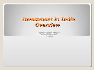 Investment in India   Overview NITESH KUMAR PANDEY MBA Wine Business England 