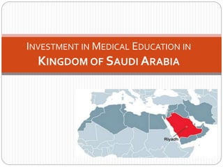 INVESTMENT IN MEDICAL EDUCATION IN
KINGDOM OF SAUDI ARABIA
 