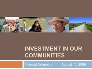 Investment in our communities Midwest Assembly		August 10, 2009	 