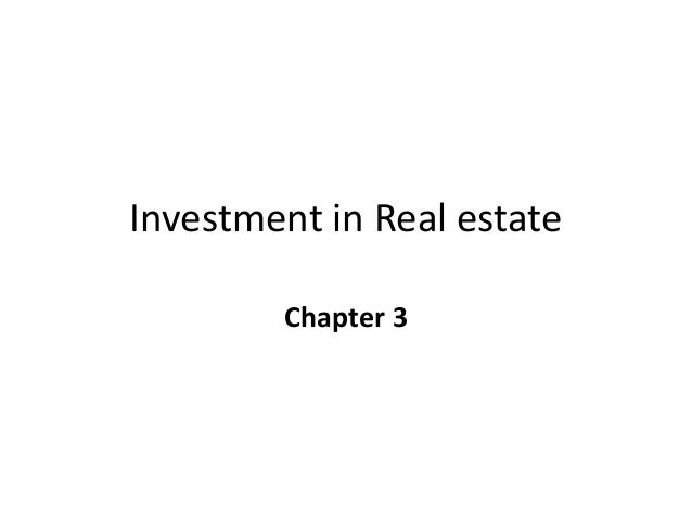 Investment in Real estate
Chapter 3
 
