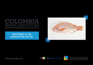 INVESTMENT IN THE
AQUACULTURE SECTOR
GROWTH, CONFIDENCE AND
OPPORTUNITIES TO INVEST
Libertad y Orden
 