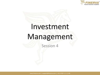 www.finerva.com | support@finerva.com | +91-9787-11-11-66
Investment
Management
Session 4
 