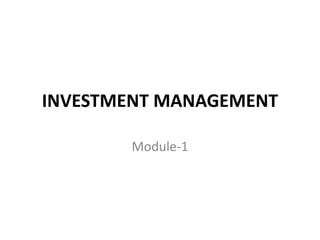 INVESTMENT MANAGEMENT
Module-1
 