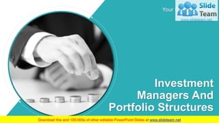 Investment
Managers And
Portfolio Structures
Your Company name
 