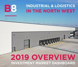 INDUSTRIAL & LOGISTICS
IN THE NORTH WEST
INVESTMENT MARKET DASHBOARD
2019 OVERVIEW
 