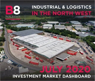 INDUSTRIAL & LOGISTICS
IN THE NORTH WEST
INVESTMENT MARKET DASHBOARD
JULY 2020
 