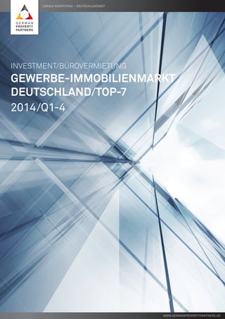 Lokale Kompetenz – deutschlandweit
www.germanpropertypartners.de
Investment/Bürovermietung
Gewerbe-Immobilienmarkt
Deutschland/Top-7
2014/Q1-4
 