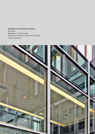 BANKHAUS ELLWANGER & GEIGER KG
Real Estate
Börsenplatz 1, 70174 Stuttgart
Telefon 0711/2148-297, Telefax 0711/2148-290
www.privatbank.de
 