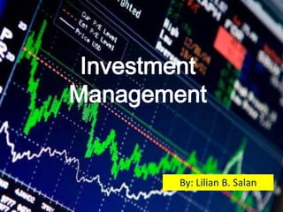 Investment
Management


        By: Lilian B. Salan
 