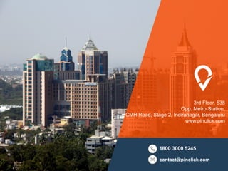 3rd Floor, 538
Opp. Metro Station,
CMH Road, Stage 2, Indiranagar, Bengaluru
www.pinclick.com
1800 3000 5245
contact@pinclick.com
 