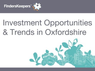 Investment Opportunities
& Trends in Oxfordshire
 