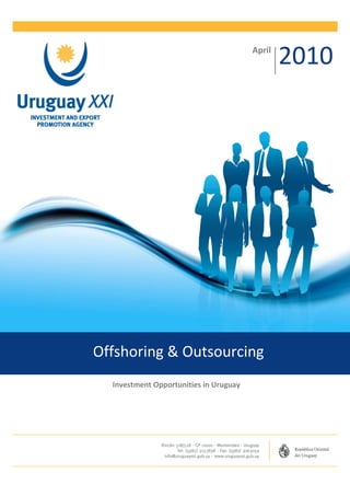 April
                                                2010




Offshoring & Outsourcing
  Investment Opportunities in Uruguay
 