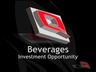 Beverages
Investment Opportunity
 
