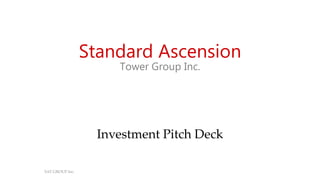 SAT GROUP Inc.
Investment Pitch Deck
Standard Ascension
Tower Group Inc.
 
