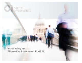 Introducing an
Alternative Investment Portfolio
 