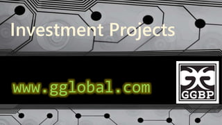 Investment Projects
www.gglobal.com
 