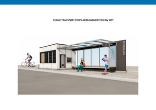 PUBLIC TRANSPORT STOPS ARRANGEMENT IN KYIV CITY
 