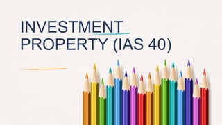 INVESTMENT
PROPERTY (IAS 40)
 