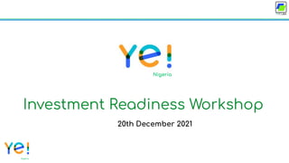 Nigeria 1
Investment Readiness Workshop
20th December 2021
Nigeria
 