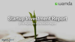 Startup Investment Report
2016 Highlights of the MENA region
March 2017
 
