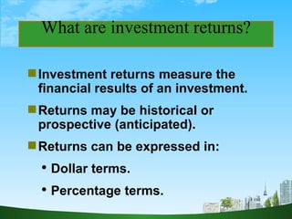 What are investment returns? ,[object Object],[object Object],[object Object],[object Object],[object Object]