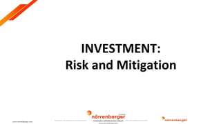 ©2018. The Norrenberger Financial Group.
Norrenberger is an integrated financial services group licensed and regulated by the Central Bank of Nigeria (CBN) and the Securities and Exchange Commission (SEC).
All Rights Reserved.
INVESTMENT:
Risk and Mitigation
 