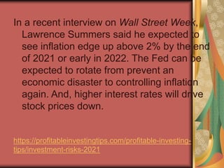 https://profitableinvestingtips.com/profitable-investing-
tips/investment-risks-2021
In a recent interview on Wall Street ...