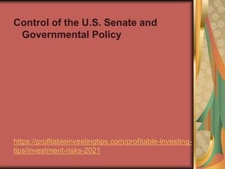 https://profitableinvestingtips.com/profitable-investing-
tips/investment-risks-2021
Control of the U.S. Senate and
Govern...