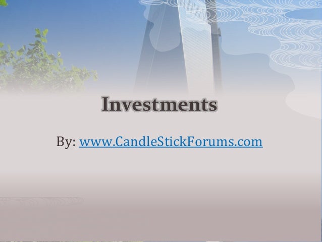 Investments
By: www.CandleStickForums.com
 