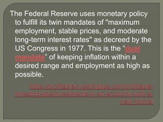 The Federal Reserve uses monetary policy
to fulfill its twin mandates of "maximum
employment, stable prices, and moderate
...