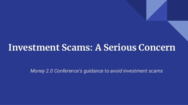 Investment Scams: A Serious Concern
Money 2.0 Conference’s guidance to avoid investment scams
 