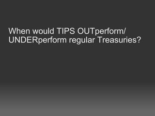 When would TIPS OUTperform/ UNDERperform regular Treasuries? 