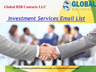 Investment Services Email List
Global B2B Contacts LLC
816-286-4114|info@globalb2bcontacts.com| www.globalb2bcontacts.com
 