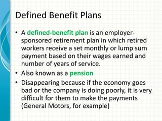 Defined Benefit Plans
• A defined-benefit plan is an employer-
sponsored retirement plan in which retired
workers receive ...