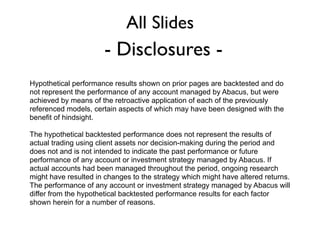 DFA Global
Real Estate:
REITs around the
globe provide core
exposure to real estate.
We also offer private real estate
investments to accredited clients.
Oppenheimer SteelPath MLP: MLPs earn income by owning the means of
transportation for natural gas and oil (pipelines, shipping, trucking).
A Sample Portfolio
U.S. Stocks 30% International Stocks - 20%
Alternatives - 10% Bonds - 40%
DFA US Sustainability
Core I (DFSIX)
O'Shaughnessy All Cap
Core I (OFAIX)
DFA US Targeted Value
I (DFFVX)
DFA Global Real Estate
Securities I (DFGEX)
Oppenheimer SteelPath
MLP Select 40 Y(MLPTX)
DFA Intl Sustainability
Core 1 (DFSPX)
DFA International Small
Cap Value I (DISVX)
DFA Emerging Markets
Core Equity I (DFCEX)
DFA Investment Grade I
(DFAPX)
DFA Two-Year Global
Fixed-Income I (DFGFX)
PIMCO Income Instl  
(PIMIX)
DoubleLine Total Return
Bond I (DBLTX)
DFA Short-Duration Real
Return Instl (DFAIX)
20%
5%
5%
7%
3%
10%
3%
7%
8%
8%
8%
8%
8%
40%
20%30%
10%
Abacus offers a variety of portfolios tailored to each client’s required rate of return, ability to accept risk, social values, and current income needs.
DFA US Sustainability: A broad
exposure to the US stock market
with innovative environmental
screening.
O'Shaughnessy All Cap:
A multi-factor value fund with a
unique approach to
capturing the
momentum factor.
DFA US Targeted Value: Owns many of the smallest
and lowest-priced (“value”) companies in the U.S.
This is how we capture the Small &Value premiums.
DFA Intl. Sustainability: A broad
exposure to the stock markets of
developed countries around the
world with the same
environmental screens as the U.S.
fund.
DFA Intl. Small Cap Value:
Captures the Small and
Value premiums in
developed countries.
DFA Emerging Markets Core: Exposure to stocks
in emerging economies around the world. These
investments have higher volatility but a signiﬁcantly
higher expected return than US stocks.
DFA Investment
Grade, DFA Two-
Year Global & PIMCO
Income:
These three funds offer broad
exposure to the government and
corporate bond markets with a focus
on credit quality and low duration.
Doubleline Total Return: Exposure
to the vast real estate debt market,
with its different investment
characteristics than other bonds.
DFA Short Duration Real Return:
A short-term corporate bond fund that protects from rising inﬂation.
 
