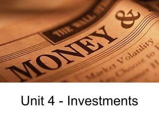 Unit 4 - Investments
 