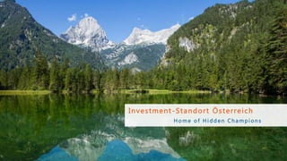 Investment-Standort Österreich
H o m e o f H i d d e n C h a m p i o n s
 