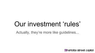 Our investment ‘rules’
Actually, they’re more like guidelines...
 