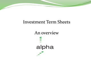 Investment Term Sheets
An overview
 